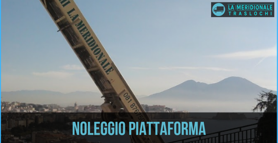 Noleggio piattaforma - La Meridionale Traslochi Napoli
