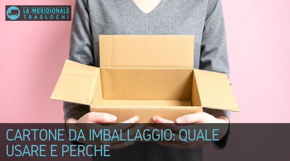 Cartone da imballaggio: quale usare e perché